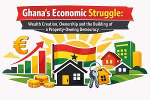 Ghana’s Economic Struggle: Wealth Creation, Ownership and the Building of a Property-Owning Democracy