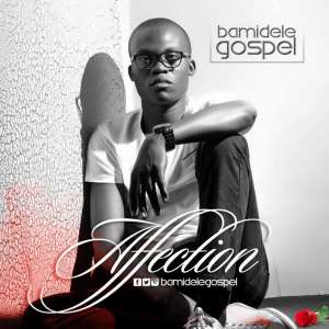 Bamidele Gospel Drops A New Single Titled Affection