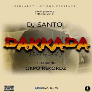 MUSIC: DJ Santoiamdjsanto- DAKKADA Ft. IdiokAboy x Okpo Rekordz