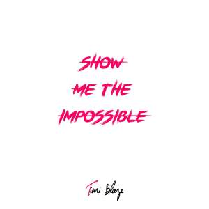 New Music - Timi Blaze  TimiBlaze  - Show Me The Impossible