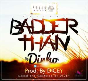 Music: Dinho dinhodavid2 – Badder Than Prod. By Dicey