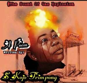 The Sound Of Gas Explosion; A Poem By S Kojo Frimpong