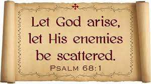 Let God arise, let my enemies be scattered