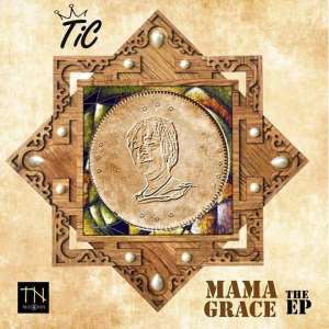 TiC Drops EP Titled 'Mama Grace'