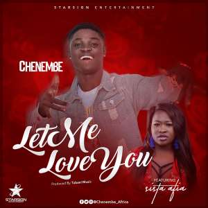 Music:Let Me Love You -  Chenembe ft Sista Afia