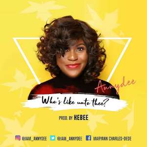 Annydee Drops Who Is Like Unto Thee Prod. By Kebee