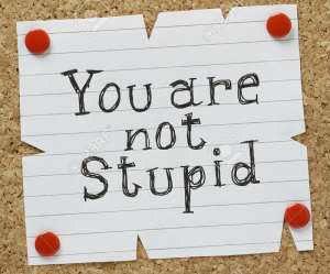 You and I are Not Stupid. Are We?