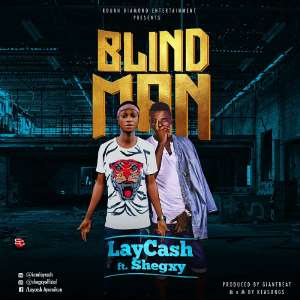 Music: Laycash ft. Shegxy - BlindMan