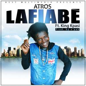 Atros drops his much awaited banger dubbed Lafiabe featuring King Kpasi