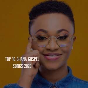 Top 10 Ghanaian Gospel Songs In 2020