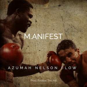New Music: Azumah Nelson Flow - M.anifest Strikes Defiant Tone