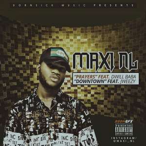 Music: Maxi NL - Prayers feat. D-Wills  Down Town feat. J Weezy