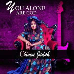 You Alone Are God - Chinwe Judah