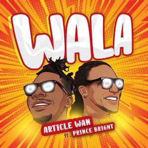 Article Wan, Prince Bright drops new single 'Wala'