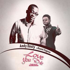 Andy Dosty features Kuami Eugene in Love You Die