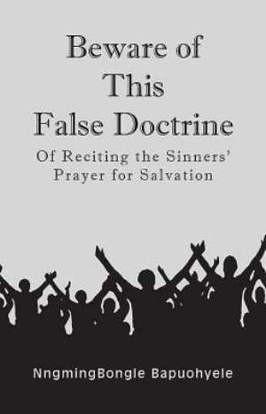 Press Release: Beware of This False Doctrine: Of Reciting the Sinners' Prayer for Salvation