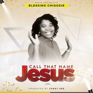 Gospel Release: Call That Name Jesus By Blessing Chigozie Produced By Sunny Pee
