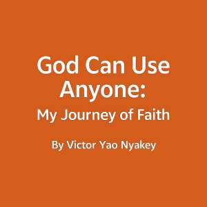God Can Use Anyone My Journey of Faith