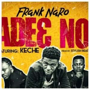 Frank Naro resurfaces With Ade3 No Ft Keche