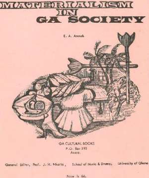 E. A. Amah. Materialism in Ga Society Accra: Ga Cultural Books, 1965