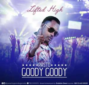 GOSPEL MUSIC: Pasto Goody Goody pastogoodygoody – LIFTED HIGH