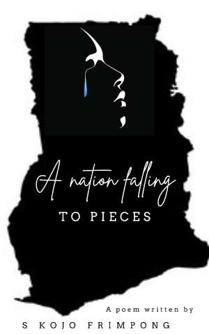 A Nation Falling To Pieces, A poem by S Kojo Frimpong