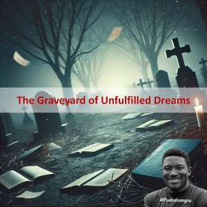 The Graveyard of Unfulfilled Dreams