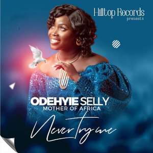 Odehyie Selly releases New Gospel Banger Never Try Me