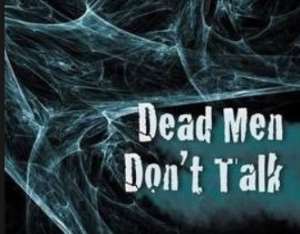 Dead Men Dont Talk!