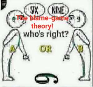 The Blame-Game Theory! Who Wins And Who Gains?