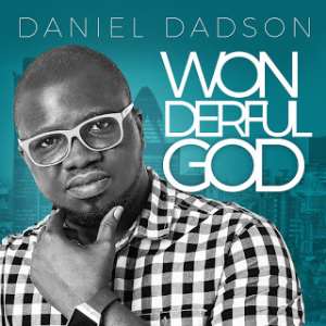UK-based Ghanaian Broadcaster, Daniel Dadson, Out With 'Wonderful God'