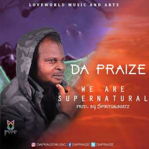 Music Release: Da Praize – We Are Supernatural  dapraize