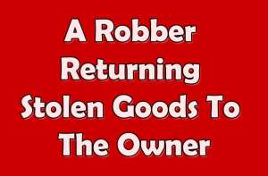 A Robber Returning Stolen Goods To The Owner