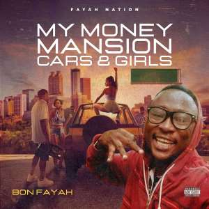 Bon Faya goes solo with new single “My Mansion, Money Cars and Girls”