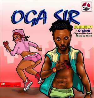 New Release: Oga Sir - Runaway Ft. O'giveR Otyno On The Beat