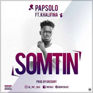 Listen UP: Pap Solo Drops Hot New Single, SOMTIN Featuring Khalifina