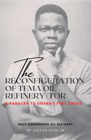 Reconfiguration Of Tema Oil Refinery TOR As Deep Conversion Refinery - A Panacea To Ghanas Fuel Crisis