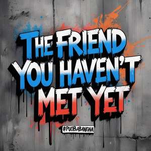 The Friend You Haven’t Met Yet