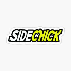 Sidechicks are dangerous