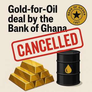 A cancelled GOLD for OIL deal by the Bank of Ghana