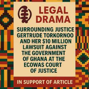 Justice Gertrude Torkornoo and her $10 million lawsuit against the Government of Ghana at the ECOWAS Court of Justice: