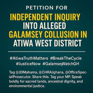 Petition for Independent Inquiry into Alleged Galamsey Collusion in Atiwa West District