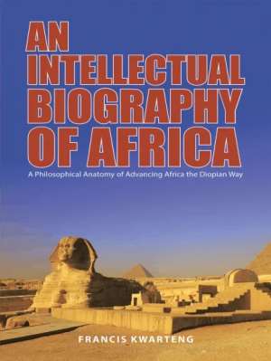 Book Release: An Intellectual Biography of Africa: A Philosophical Anatomy of Advancing Africa the Diopian Way.