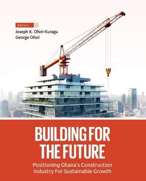 Book Review: Building for the Future: Positioning Ghana’s Construction Industry for Sustainable Growth