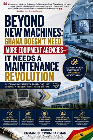 Beyond New Machines: Ghana Doesnt Need More Equipment Agencies—It Needs a Maintenance Revolution