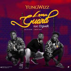 MUSIC: Yungwizz - Loose Guard Ft. O'giveR