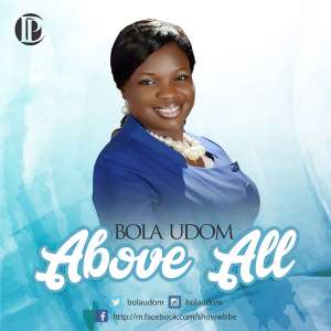 New Music: Above All By Bola Udom  Produced By Uwem Udom