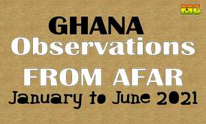 Observations From Afar: Half Term Report On Ghana – January To June 2021