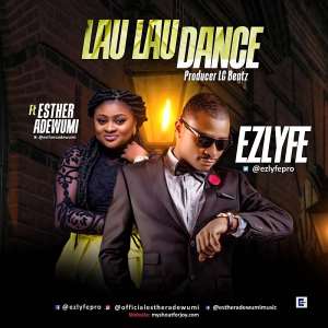 New Music: Lau Lau Dance By Ezlyfe Ft. Esther Adewumi  Produced By Lc Beatz