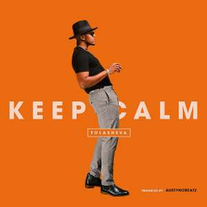 Folasheva Sings About Re-assurance In New Single Titled keep Calm
